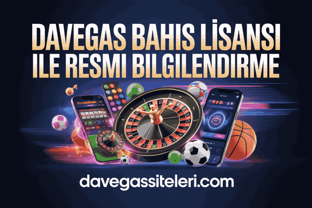 davegas bahis lisansi ile resmi bilgilendirme