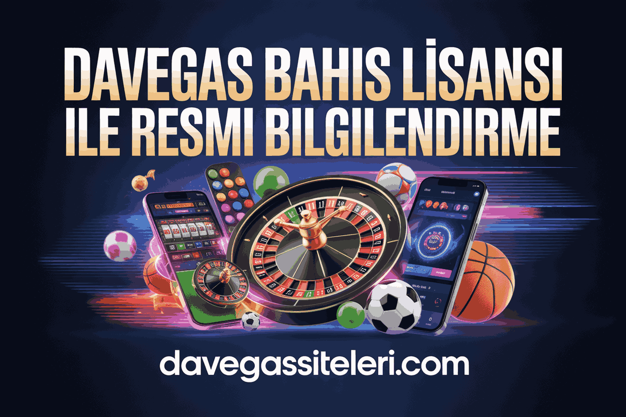 Davegas Bahis Lisansı ile Resmi Bilgilendirme
