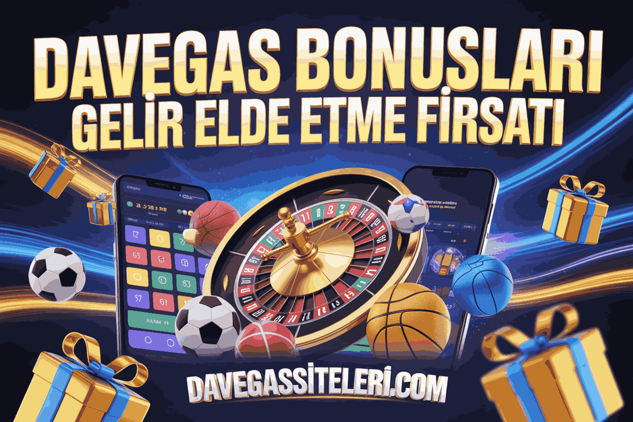 Davegas Bonusları Ekstra Gelir Elde Etme Fırsatı