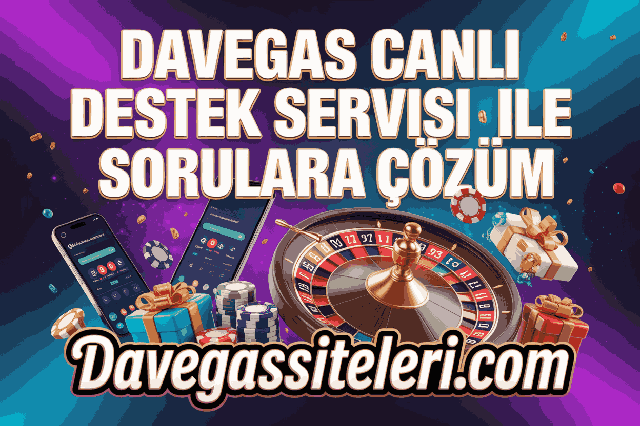 Davegas Canlı Destek Servisi ile Sorulara Çözüm