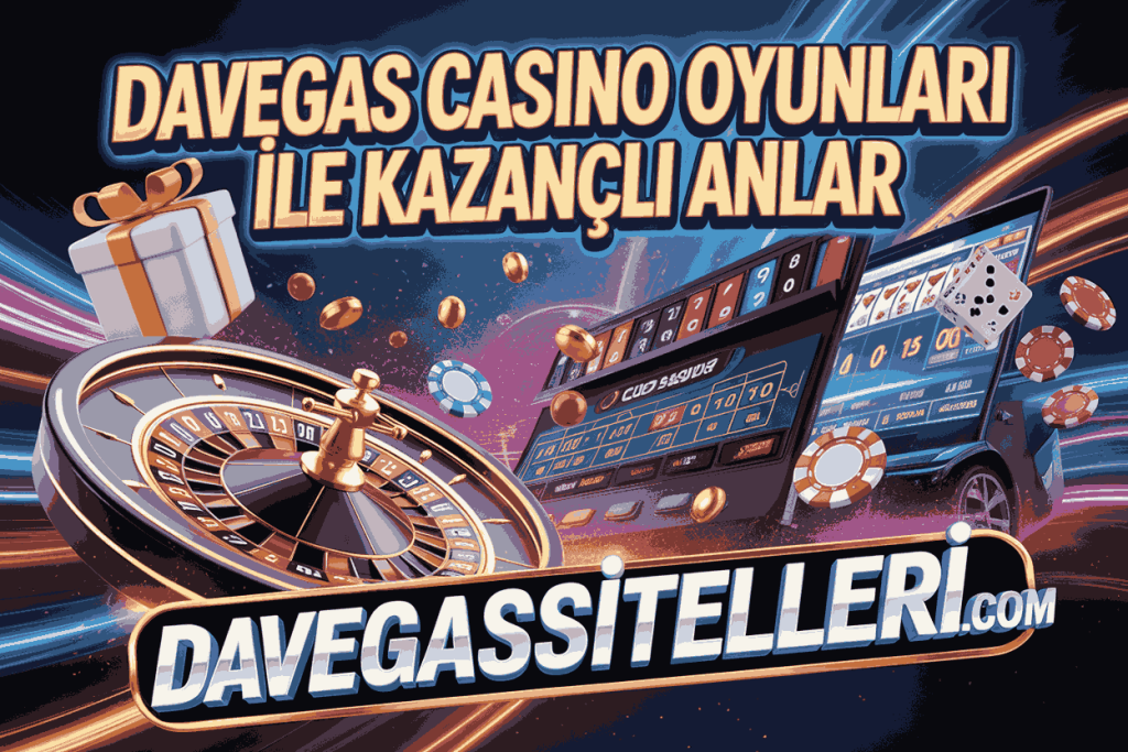 davegas casino oyunlari ile kazancli anlar