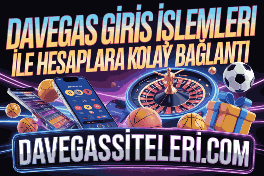 davegas giris islemleri ile hesaplara kolay baglanti