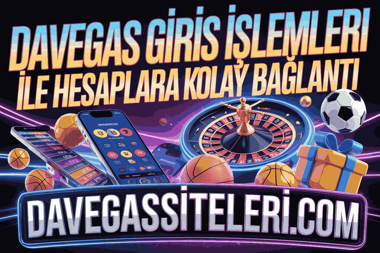 Davegas Giris İşlemleri ile Hesaplara Kolay Bağlantı