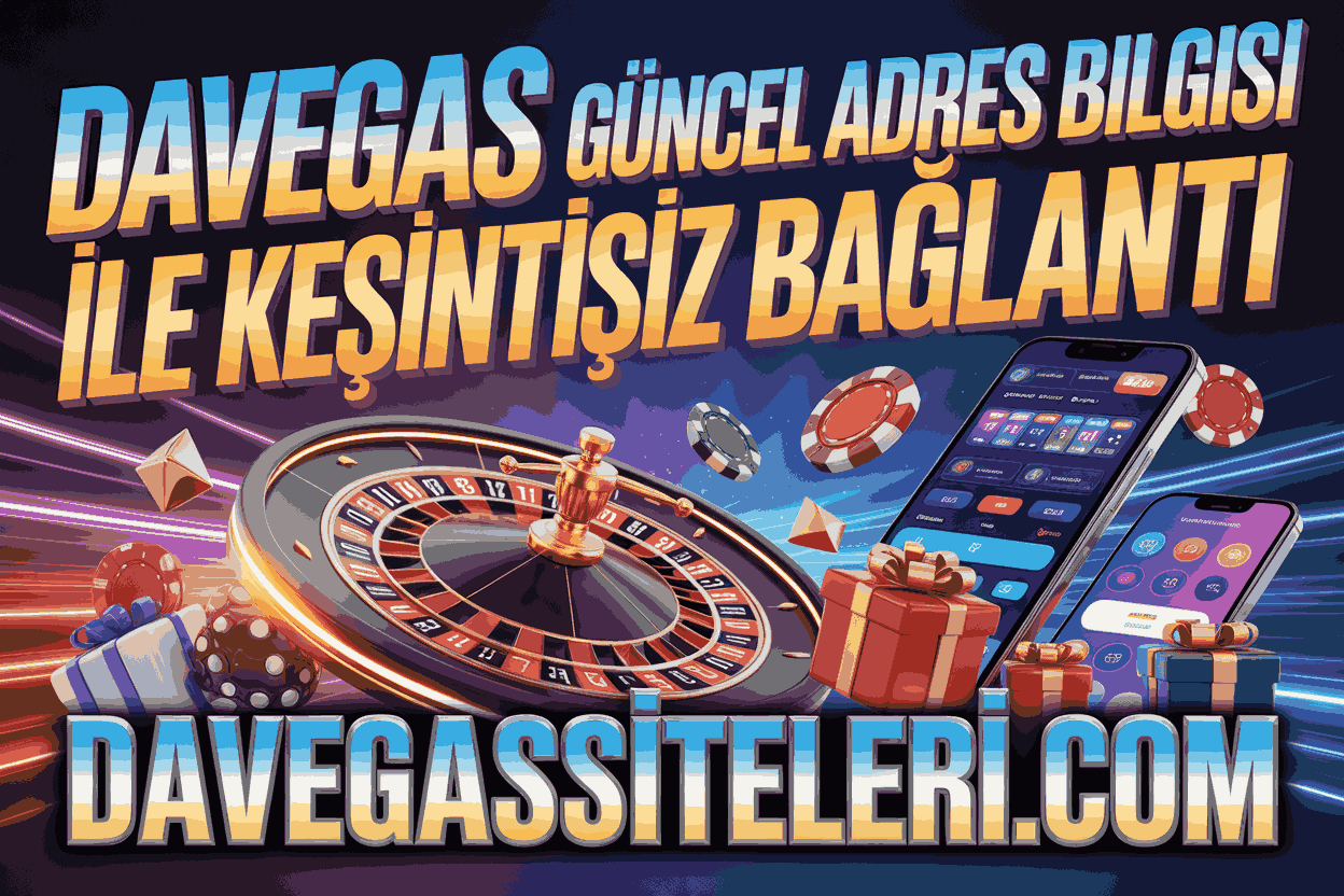 Davegas Güncel Adres Bilgisi ile Kesintisiz Bağlantı