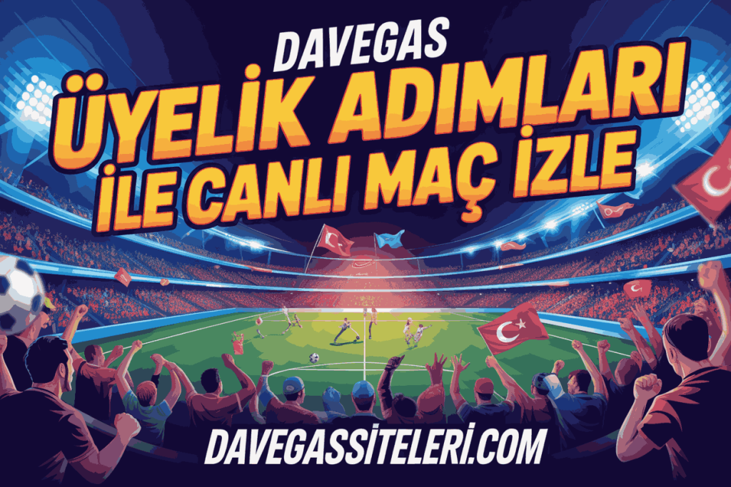 davegas uyelik adimlari ile canli mac izle