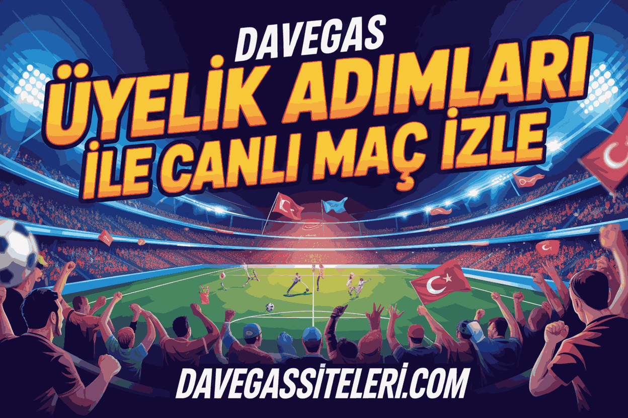 Davegas Üyelik Adımları ile Canlı Maç İzle