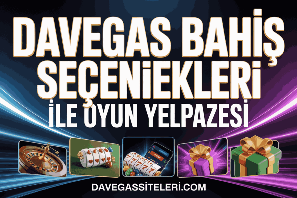 davegas bahis secenekleri ile oyun yelpazesi