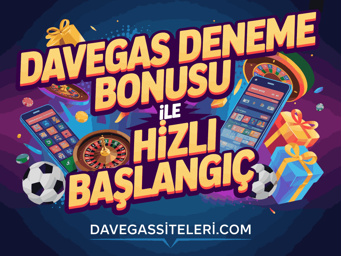 Davegas Deneme Bonusu ile Hızlı Başlangıç