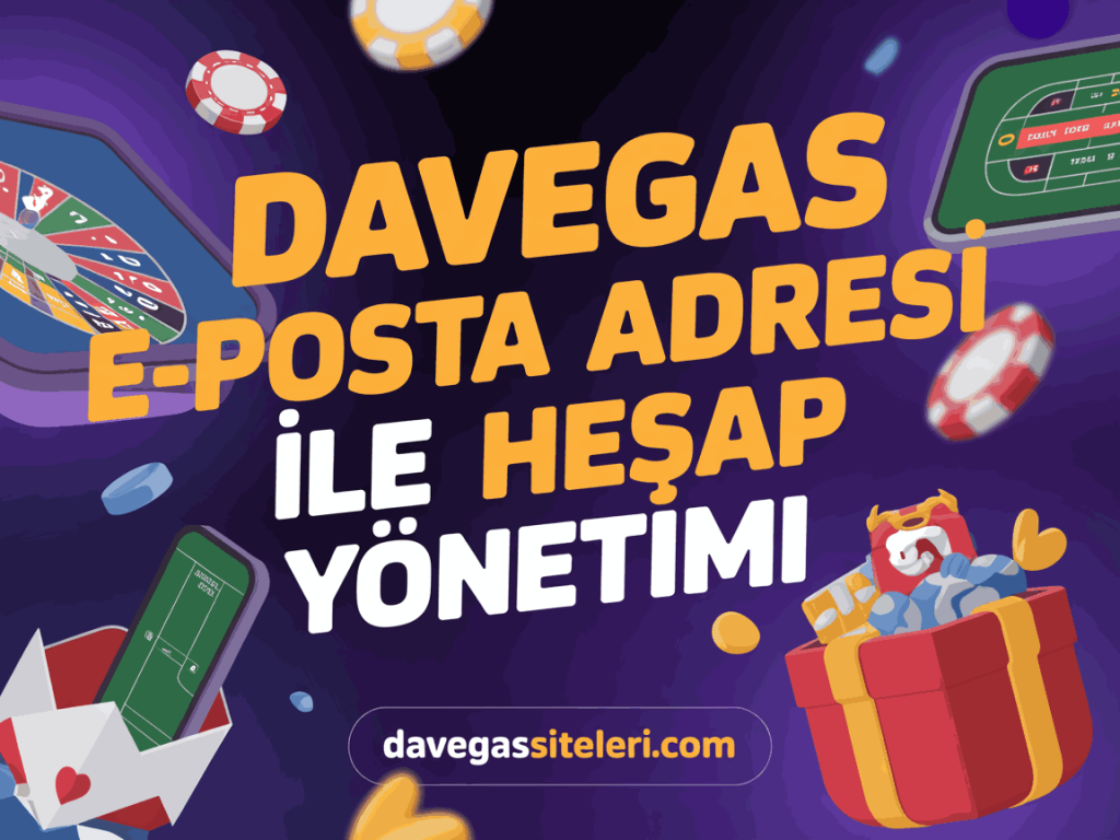 davegas e-posta adresi ile hesap yonetimi