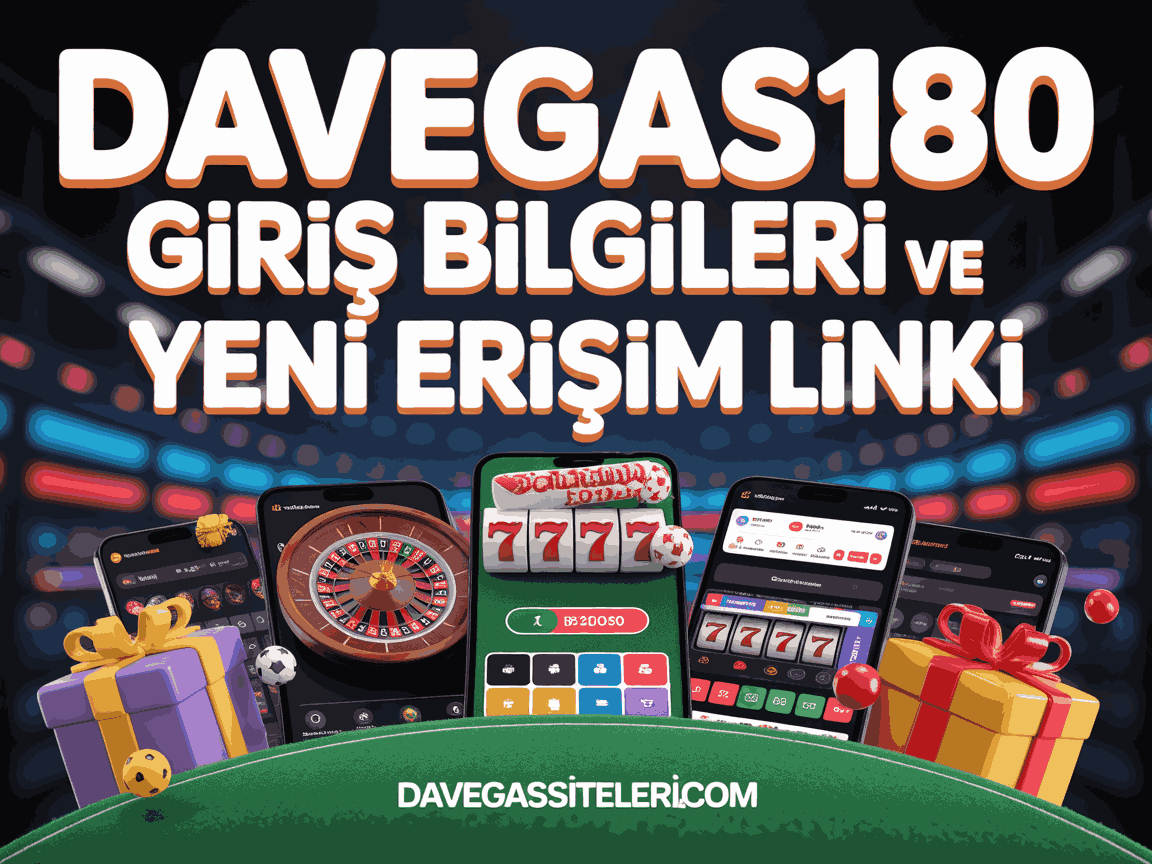 Davegas180 Giriş Bilgileri ve Yeni Erişim Linki