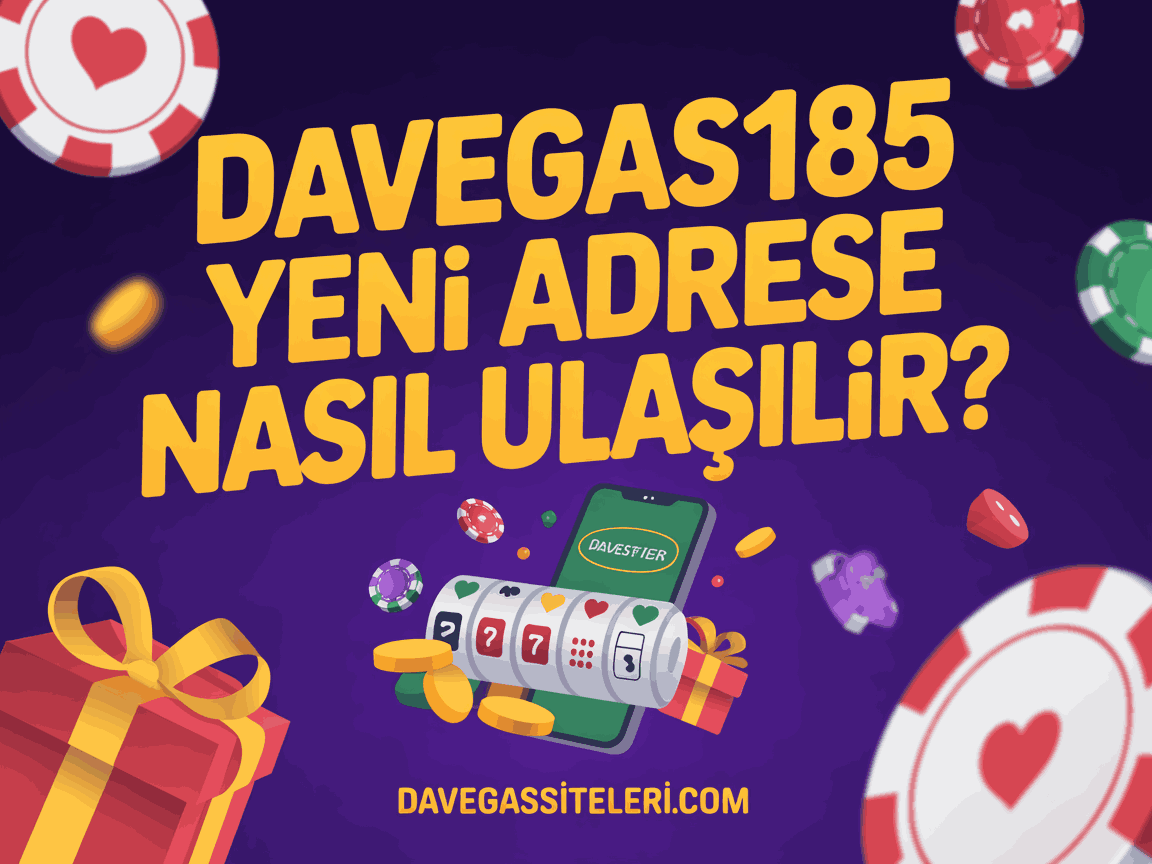 Davegas185 Yeni Adrese Nasıl Ulaşılır?